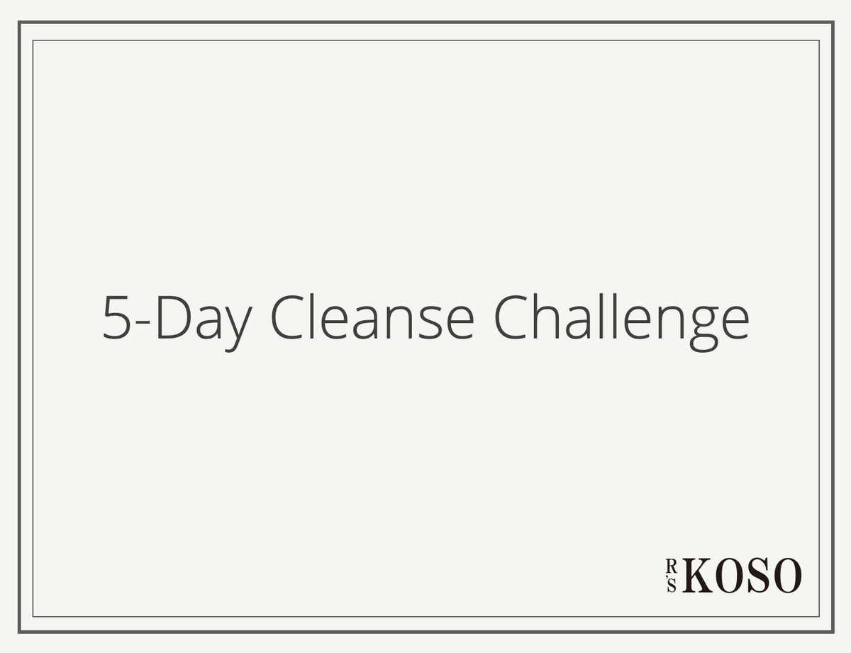 How to do 5Day R's KOSO Cleanse?