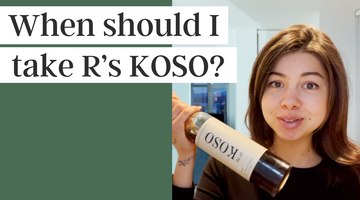 When should I take R's KOSO?